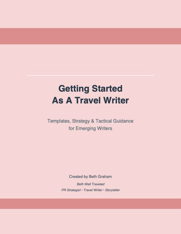Getting Started As A Travel Writer: Templates, Strategy & Tactical Guidance for Emerging Writers